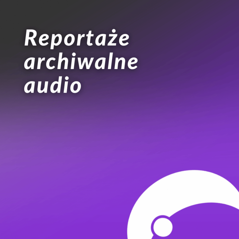Reportaże archiwalne audio